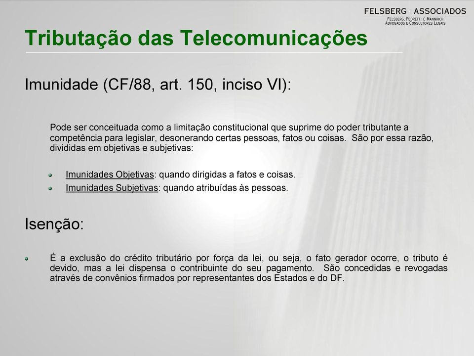 pessoas, fatos ou coisas. São por essa razão, divididas em objetivas e subjetivas: Imunidades Objetivas: quando dirigidas a fatos e coisas.