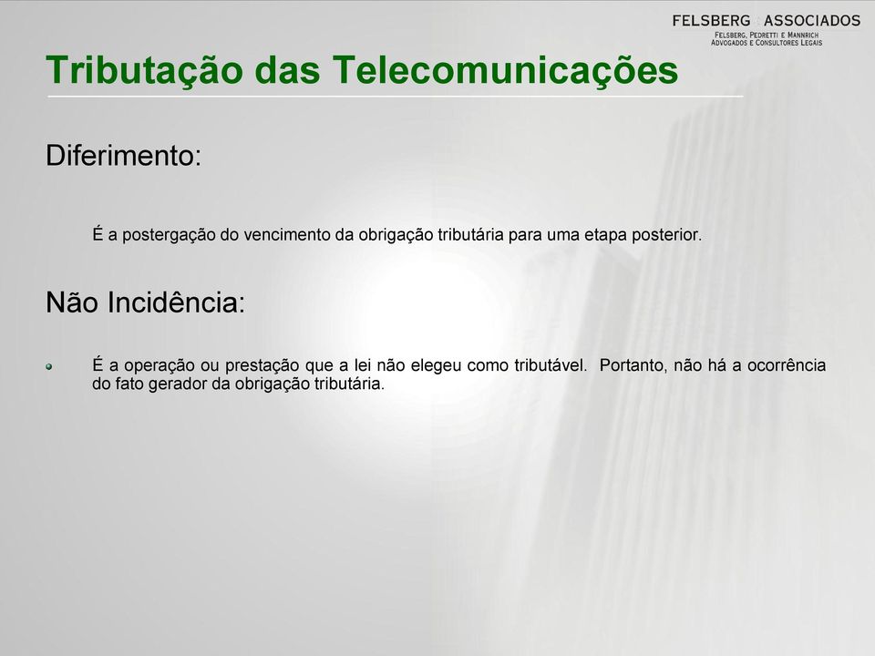 Não Incidência: É a operação ou prestação que a lei não