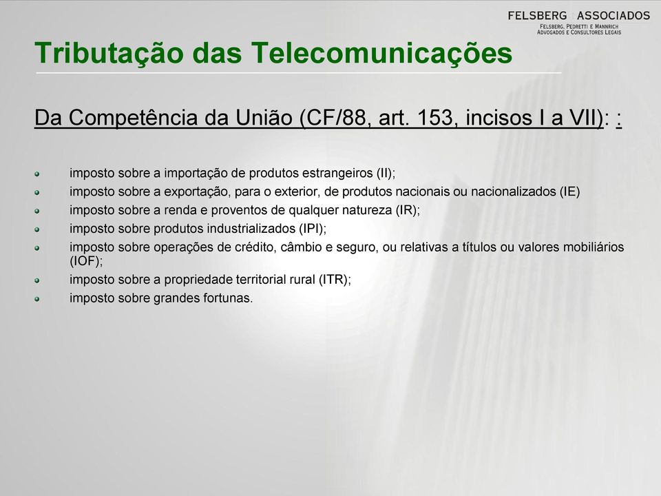 exterior, de produtos nacionais ou nacionalizados (IE) imposto sobre a renda e proventos de qualquer natureza (IR); imposto