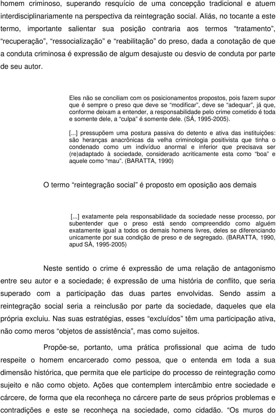 expressão de algum desajuste ou desvio de conduta por parte de seu autor.