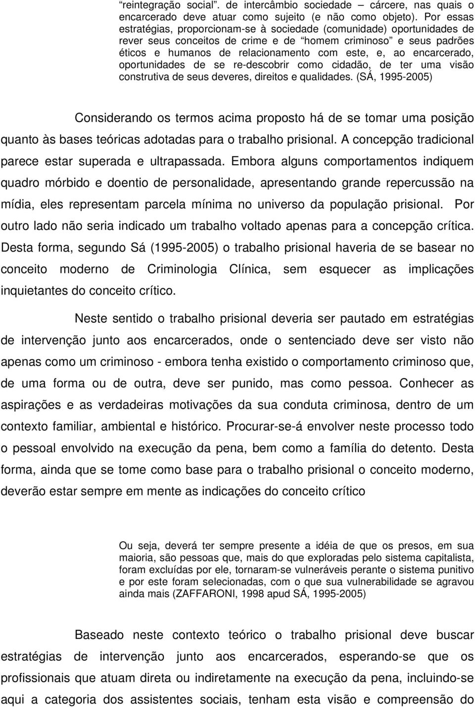 encarcerado, oportunidades de se re-descobrir como cidadão, de ter uma visão construtiva de seus deveres, direitos e qualidades.