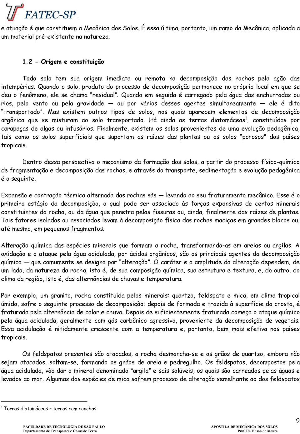 Quando o solo, produto do processo de decomposição permanece no próprio local em que se deu o fenômeno, ele se chama residual.