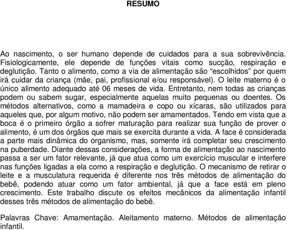 Entretanto, nem todas as crianças podem ou sabem sugar, especialmente aquelas muito pequenas ou doentes.