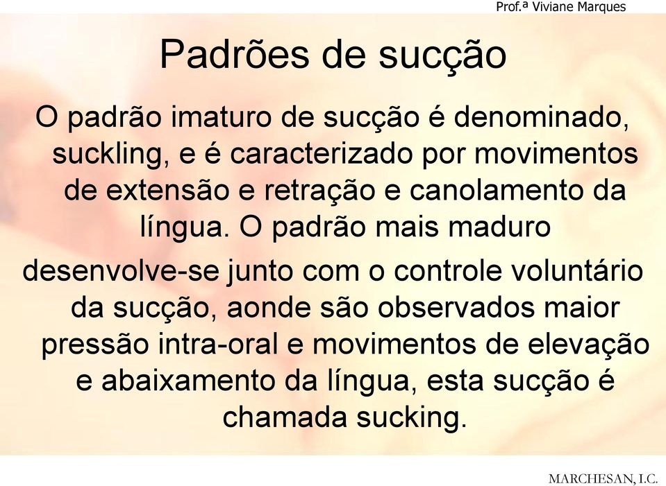 O padrão mais maduro desenvolve-se junto com o controle voluntário da sucção, aonde são observados