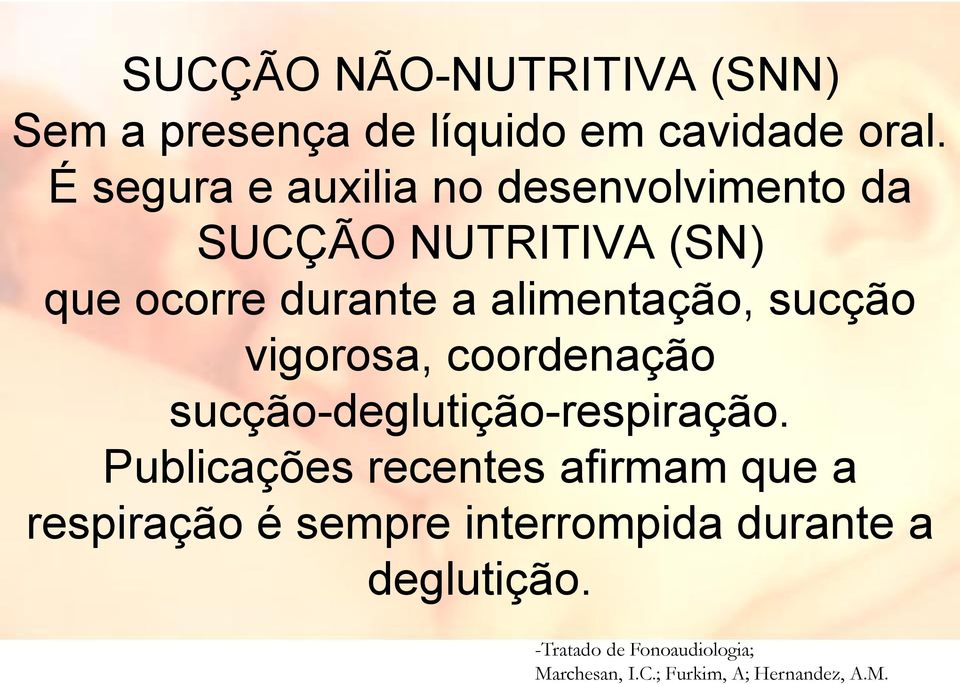 sucção vigorosa, coordenação sucção-deglutição-respiração.