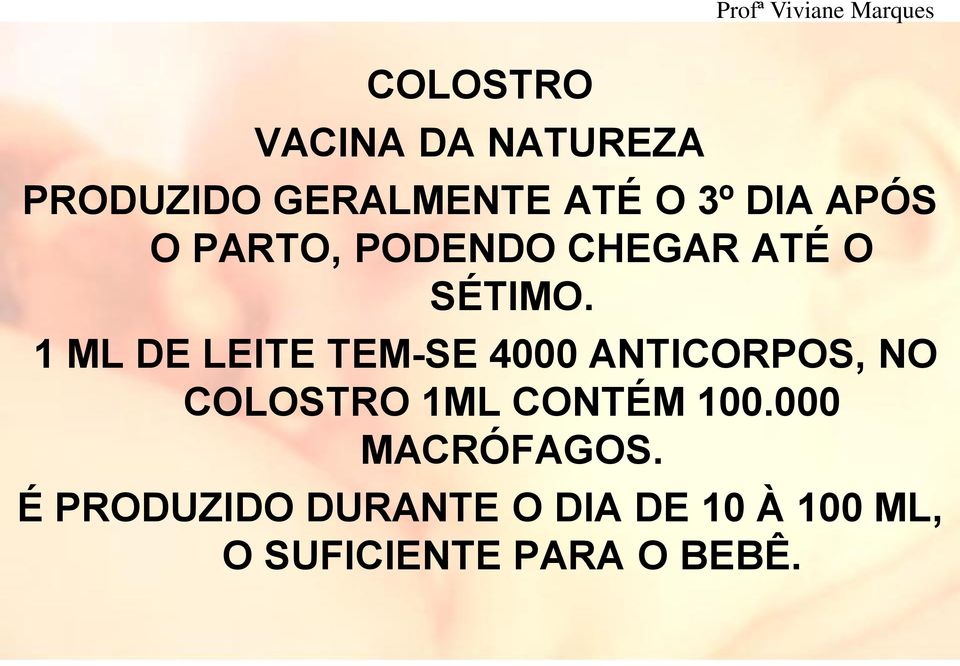 1 ML DE LEITE TEM-SE 4000 ANTICORPOS, NO COLOSTRO 1ML CONTÉM 100.