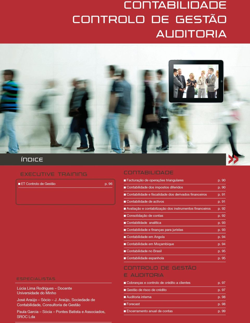 92 Consolidação de contas p. 92 Contabilidade analítica p. 93 Contabilidade e finanças para juristas p. 93 Contabilidade em Angola p. 94 Contabilidade em Moçambique p. 94 Contabilidade no Brasil p.