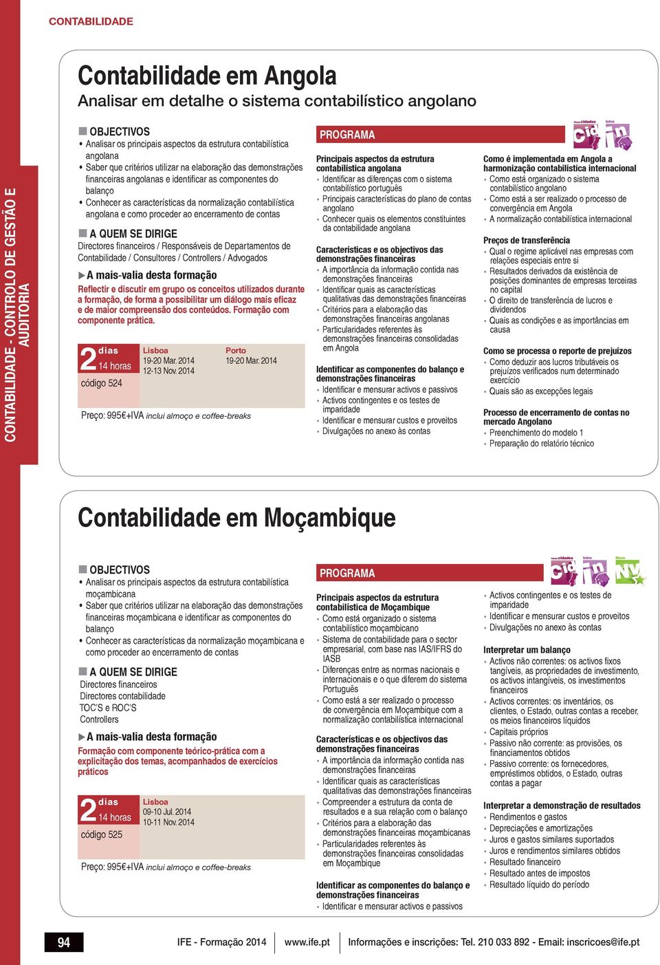 financeiros / Responsáveis de Departamentos de Contabilidade / Consultores / Controllers / Advogados Reflectir e discutir em grupo os conceitos utilizados durante a formação, de forma a possibilitar