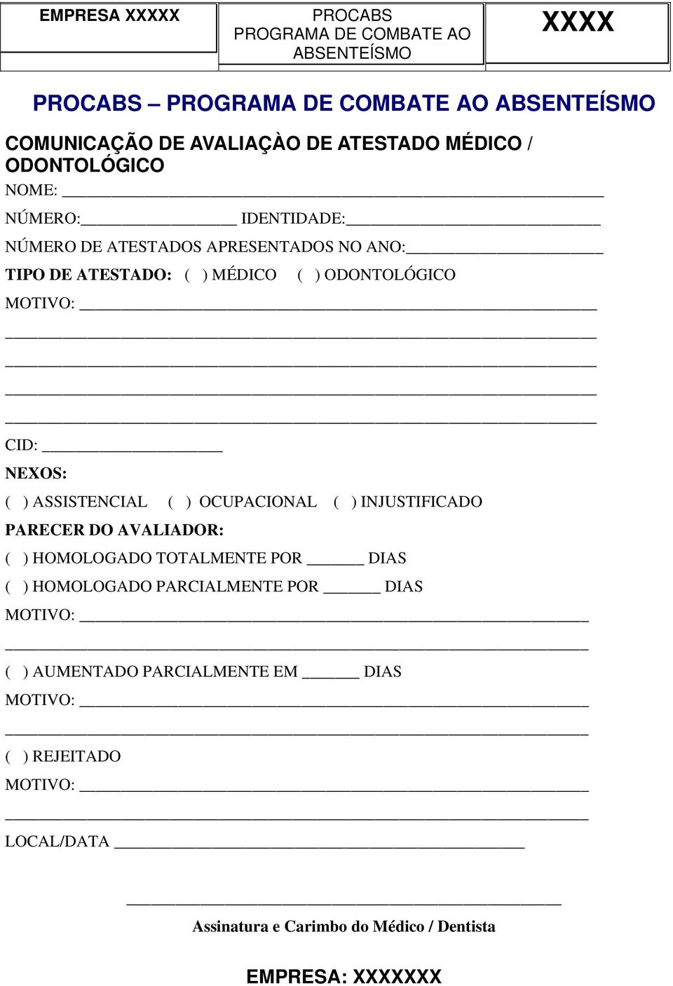 OCUPACIONAL ( ) INJUSTIFICADO PARECER DO AVALIADOR: ( ) HOMOLOGADO TOTALMENTE POR DIAS ( ) HOMOLOGADO PARCIALMENTE