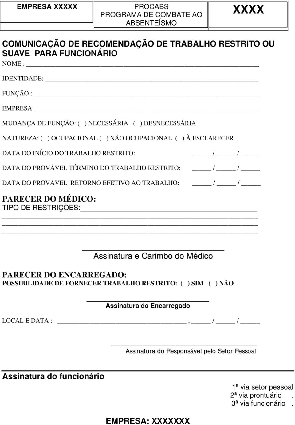 TRABALHO: / / / / / / PARECER DO MÉDICO: TIPO DE RESTRIÇÕES: Assinatura e Carimbo do Médico PARECER DO ENCARREGADO: POSSIBILIDADE DE FORNECER TRABALHO RESTRITO: ( ) SIM ( )