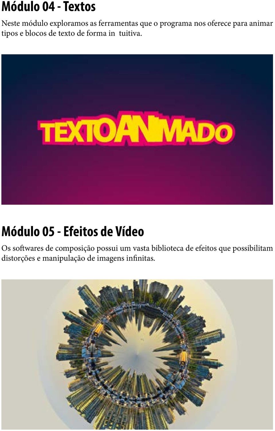 Módulo 05 - Efeitos de Vídeo Os softwares de composição possui um vasta