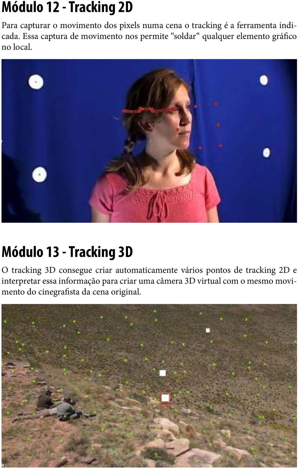 Módulo 13 - Tracking 3D O tracking 3D consegue criar automaticamente vários pontos de tracking 2D e