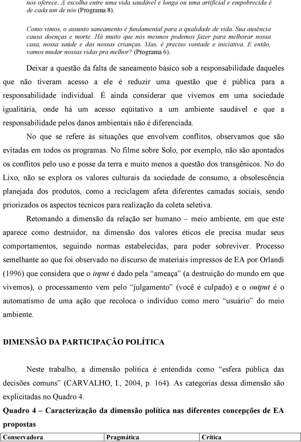 E então, vamos mudar nossas vidas pra melhor? (Programa 6).