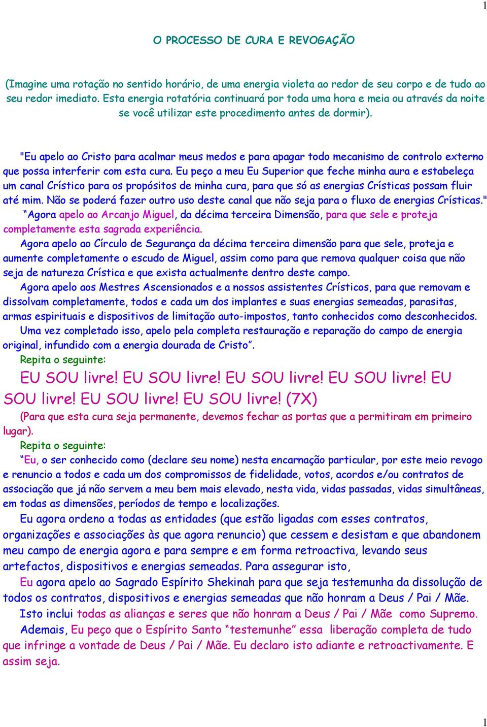 "Eu apelo ao Cristo para acalmar meus medos e para apagar todo mecanismo de controlo externo que possa interferir com esta cura.