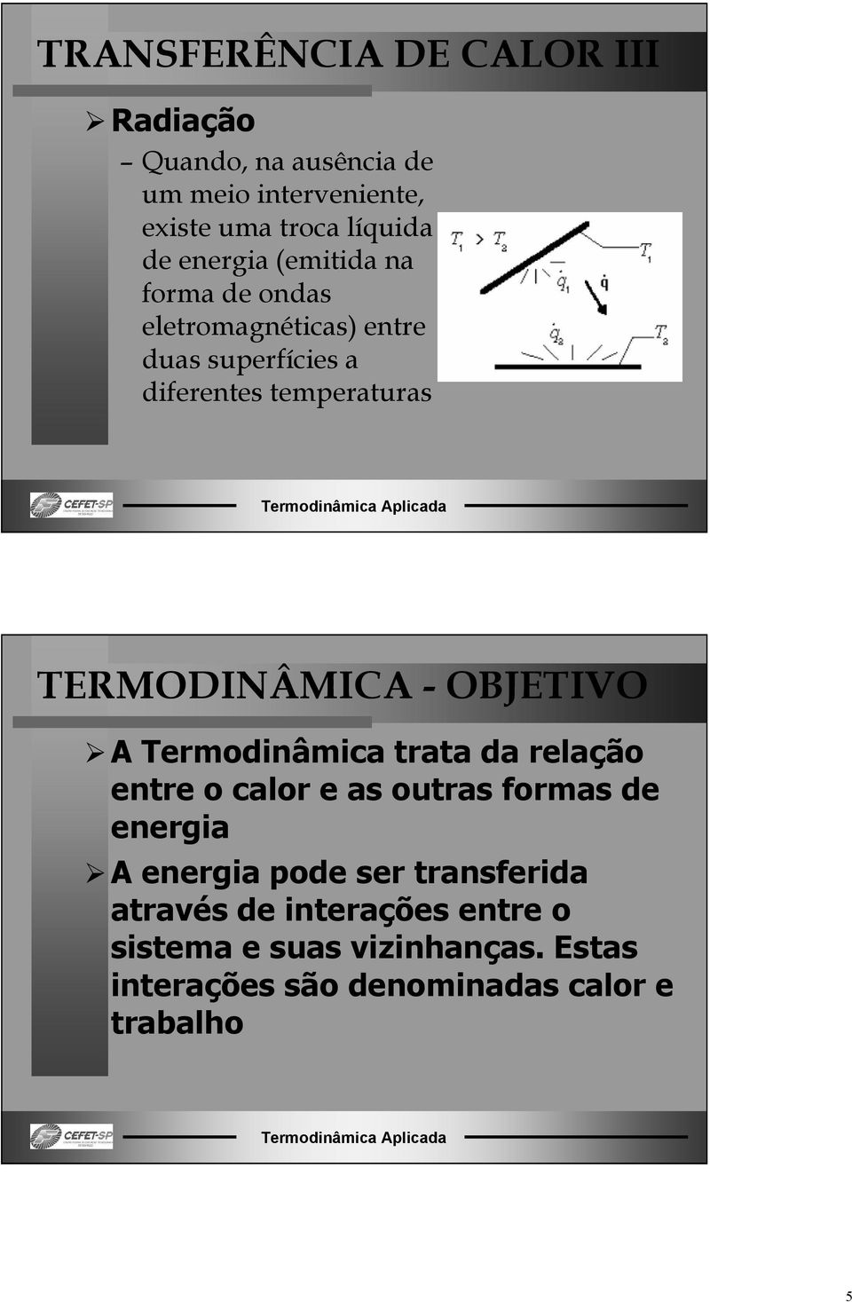 TERMODINÂMICA - OBJETIO A Terodinâica trata da relação entre o calor e as outras foras de energia A energia