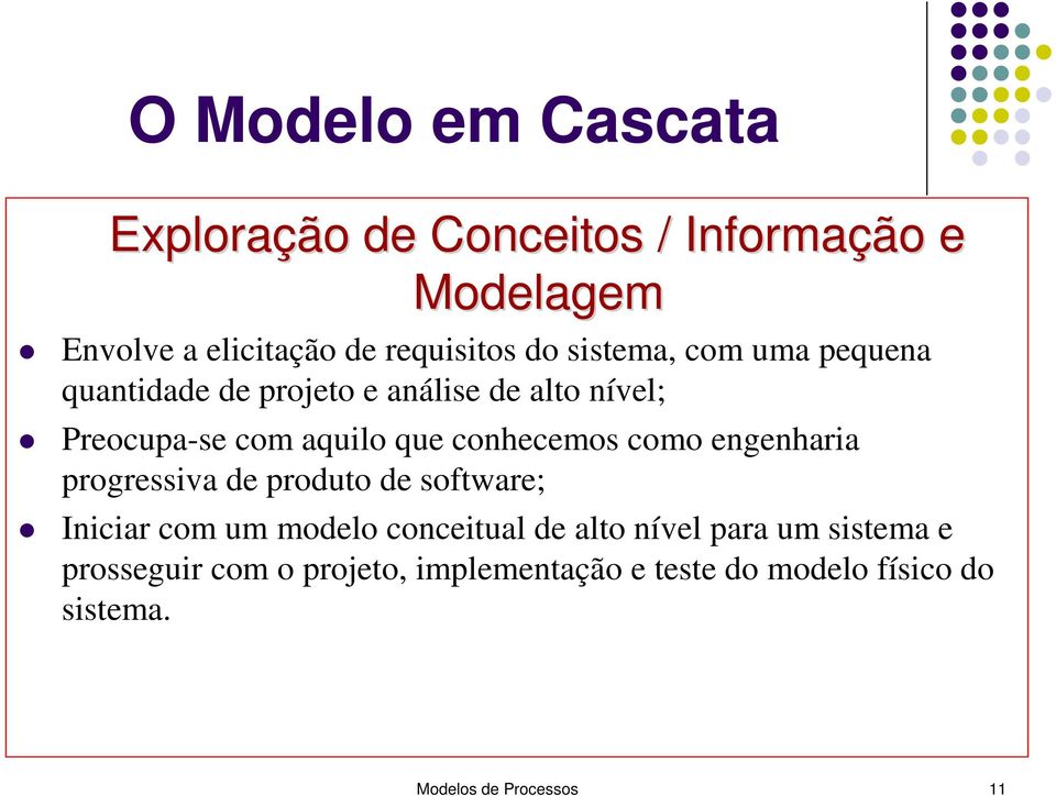 aquilo que conhecemos Codificação como engenharia progressiva de produto de software; Testes Iniciar com um modelo conceitual de