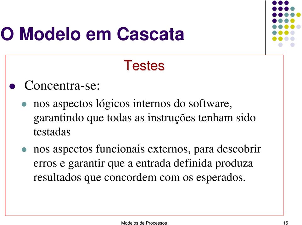 aspectos funcionais externos, para descobrir erros e garantir que a entrada