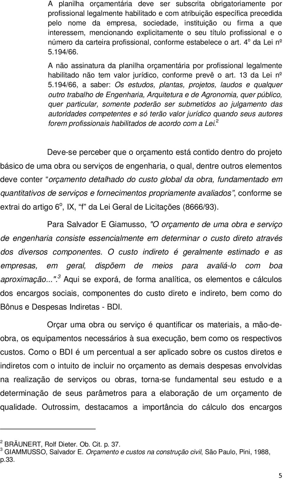 A não assinatura da planilha orçamentária por profissional legalmente habilitado não tem valor jurídico, conforme prevê o art. 13 da Lei nº 5.