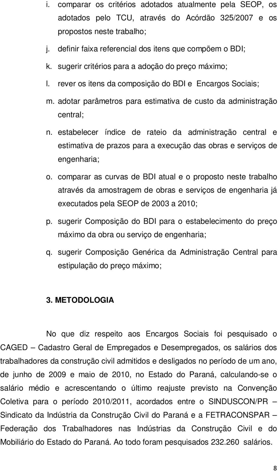 estabelecer índice de rateio da administração central e estimativa de prazos para a execução das obras e serviços de engenharia; o.