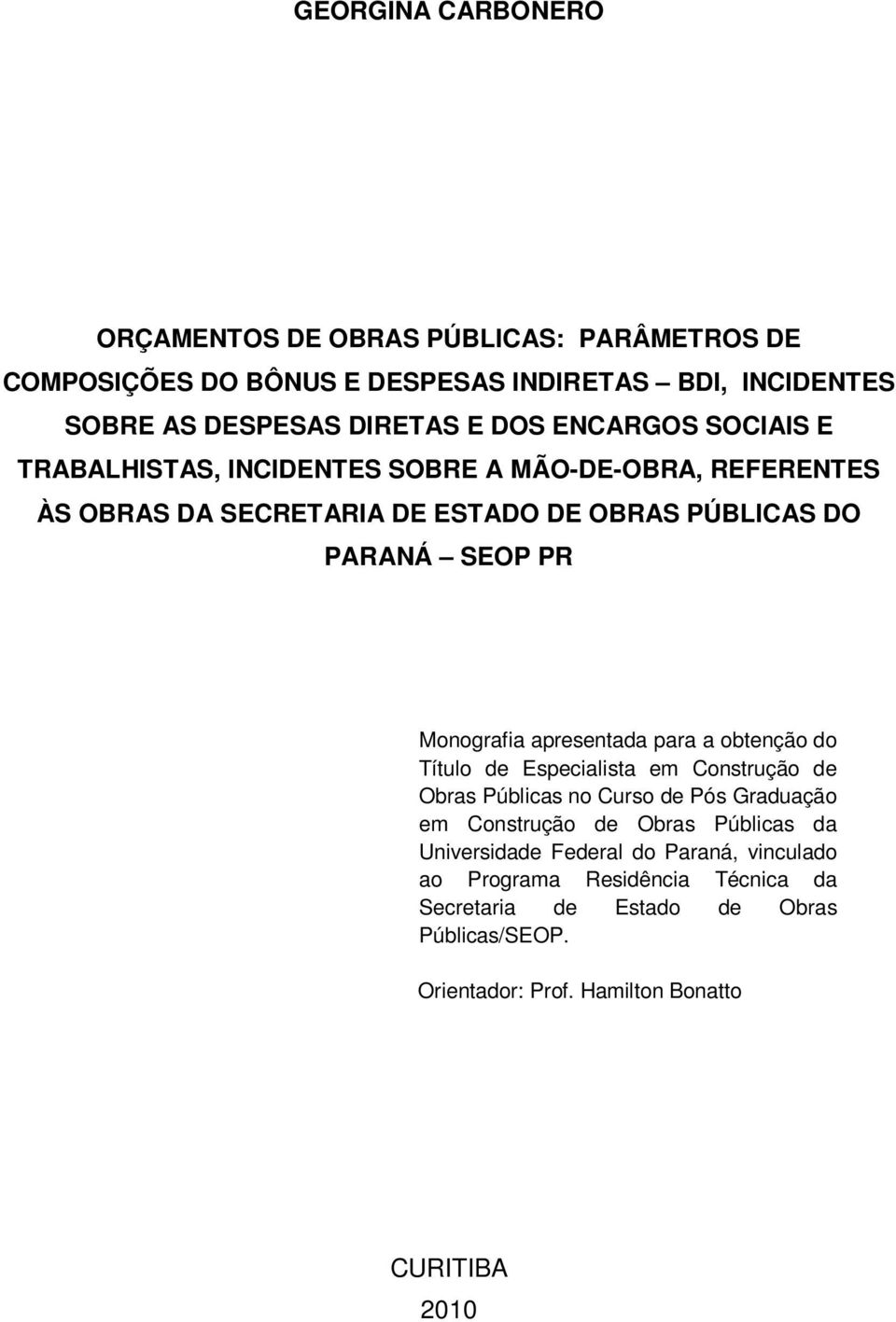 apresentada para a obtenção do Título de Especialista em Construção de Obras Públicas no Curso de Pós Graduação em Construção de Obras Públicas da