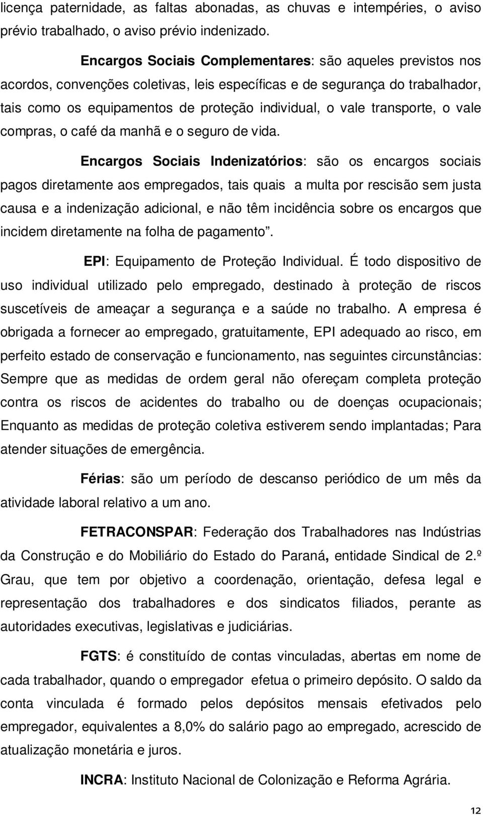 transporte, o vale compras, o café da manhã e o seguro de vida.