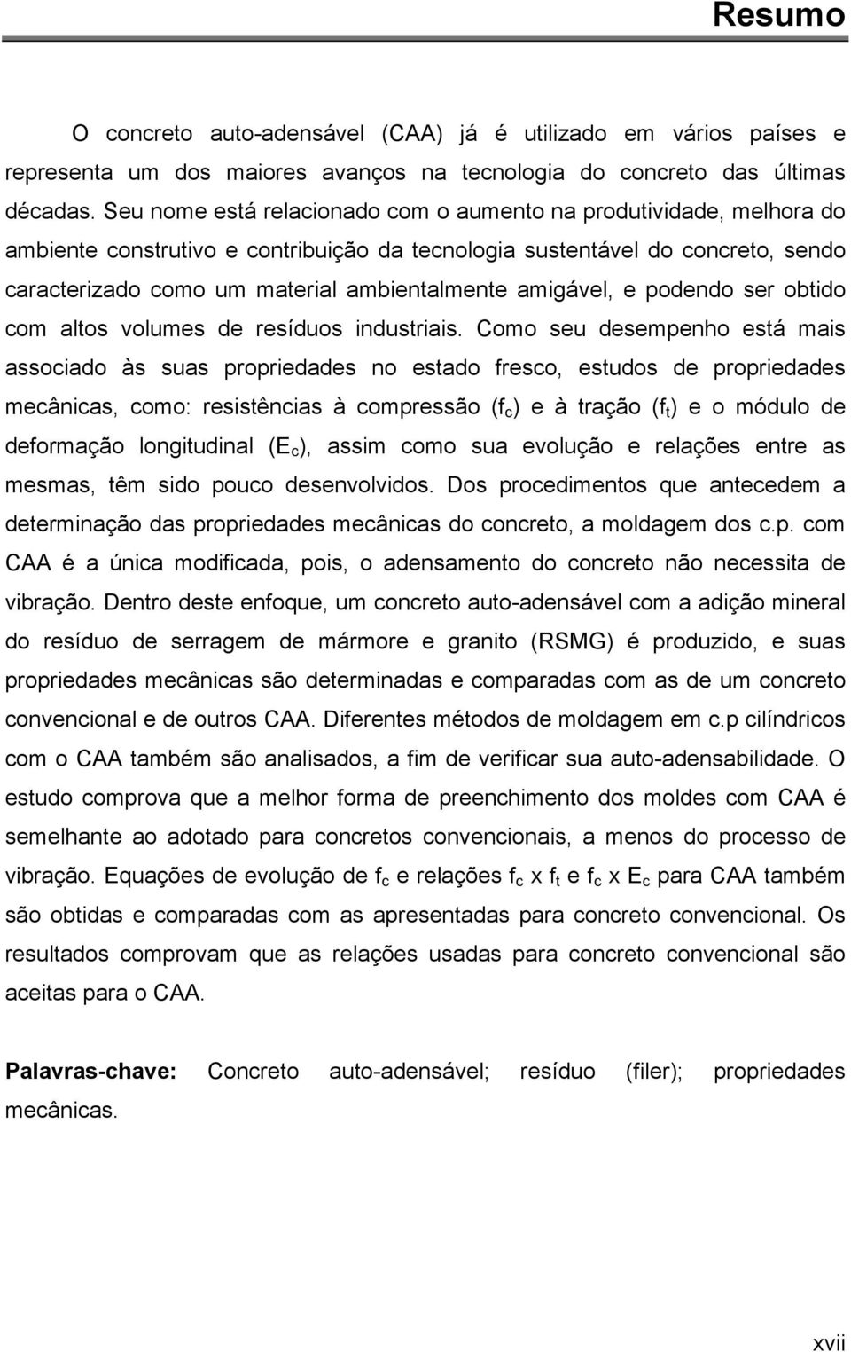 amigável, e podendo ser obtido com altos volumes de resíduos industriais.