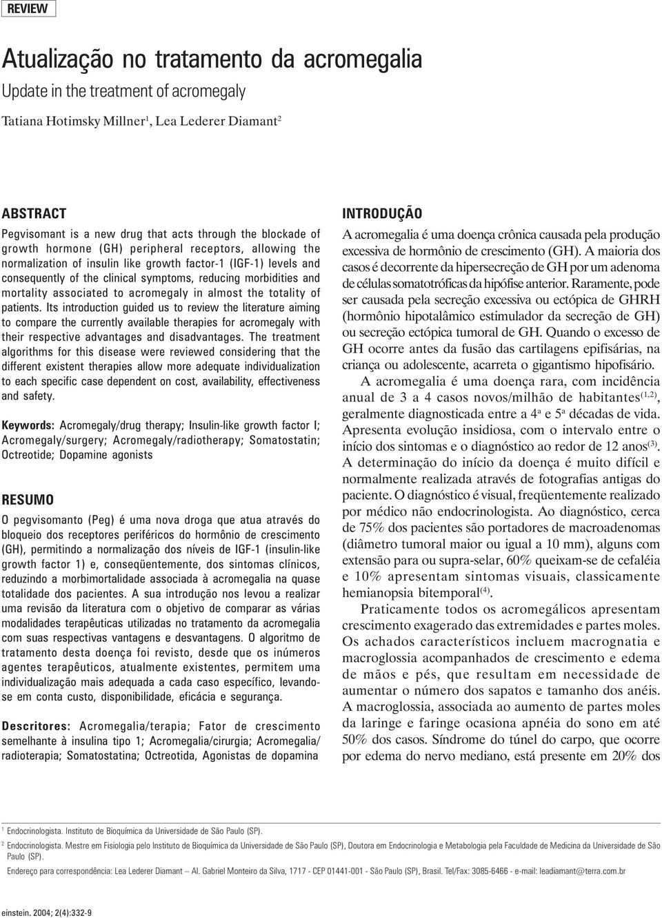 reducing morbidities and mortality associated to acromegaly in almost the totality of patients.