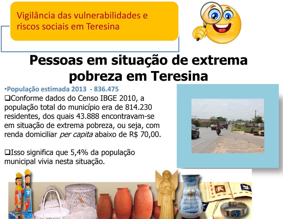 475 Conforme dados do Censo IBGE 2010, a população total do município era de 814.