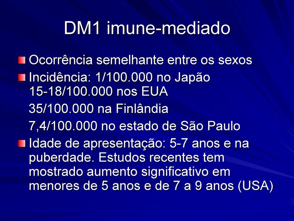 000 no estado de São Paulo Idade de apresentação: 5-7 anos e na puberdade.