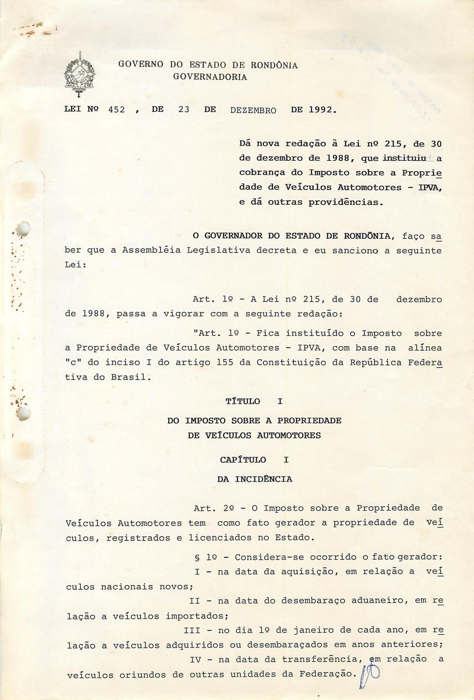 Veículos Automotores - IPVA, e dá outras providências., O GOVERNADOR DO ESTADO DE RONDÔNIA, faço sa ber que a Assembléia Legislativa decreta e eu sanciono a seguinte Lei: Art.