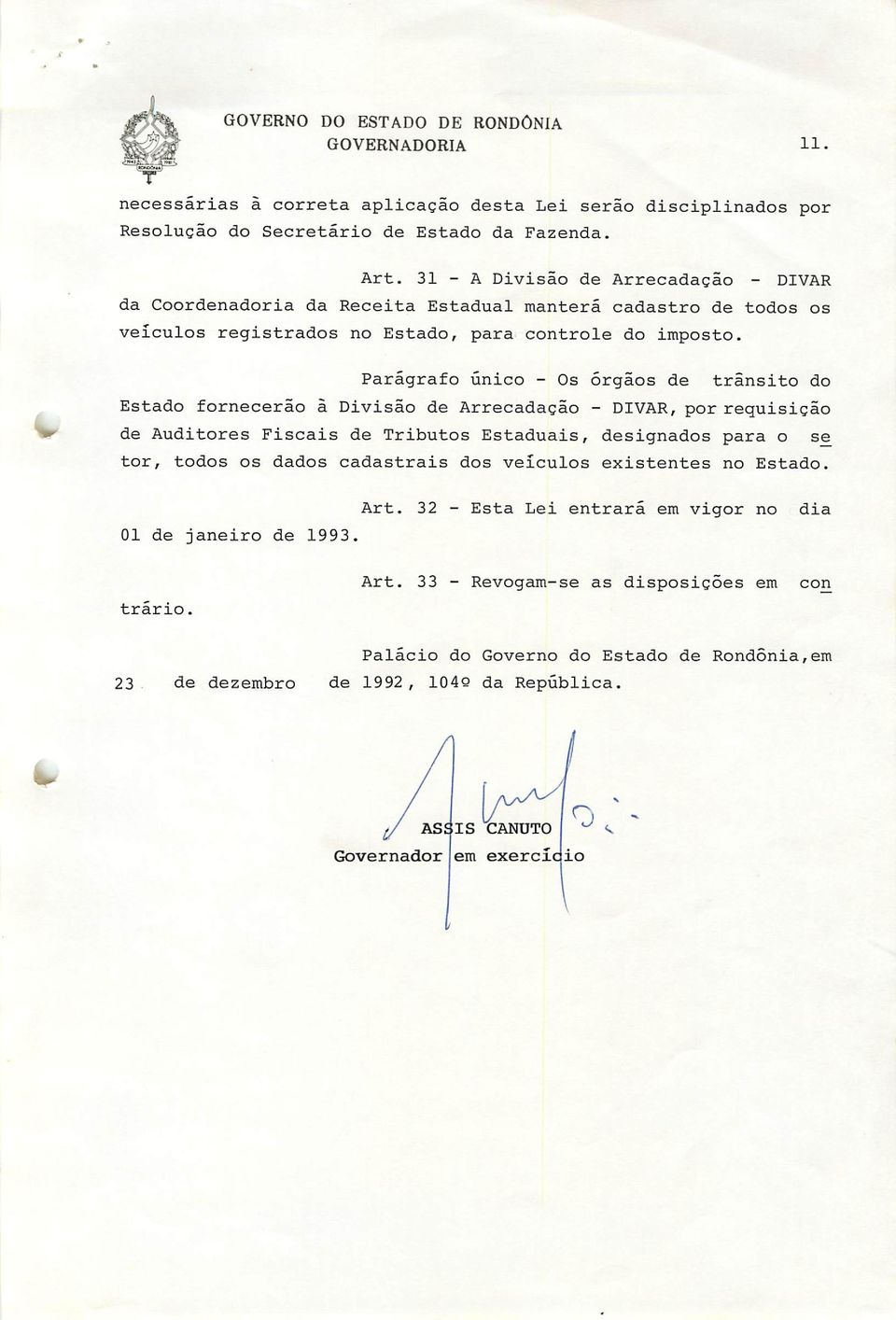 Parágrafo único - Os órgãos de trânsito do Estado fornecerão à Divisão de Arrecadação - DIVAR, por requisição de Auditores Fiscais de Tributos Estaduais, designados para o se tor, todos os dados