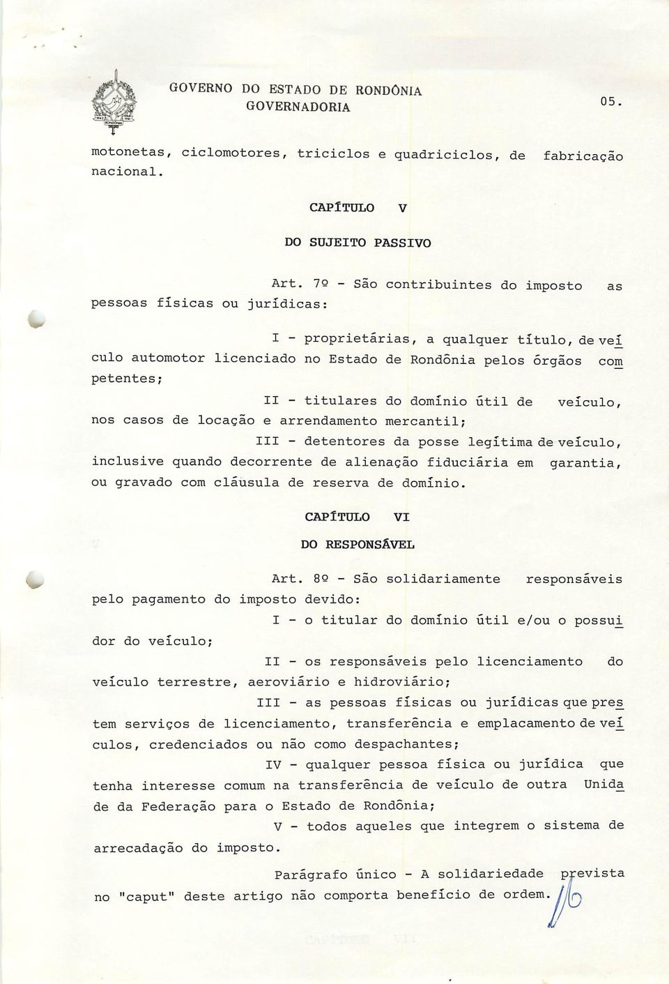 - titulares do domínio útil de veículo, de locação e arrendamento mercantil; III - detentores da posse legítima de veículo, inclusive quando decorrente de alienação fiduciária em ou gravado com