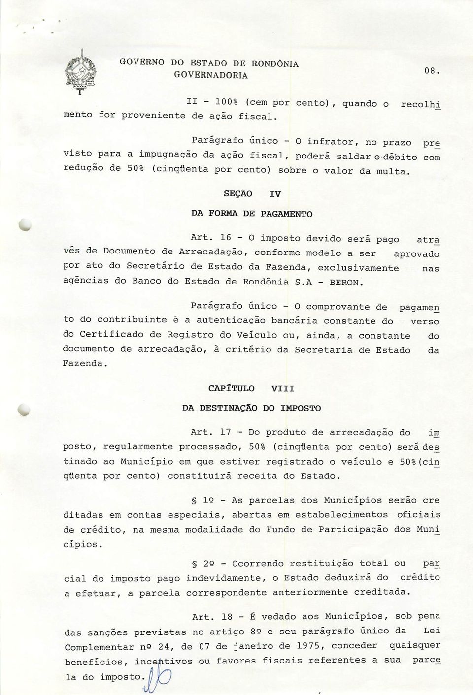 16-0 imposto devido será pago atra ves de Documento de Arrecadação, conforme modelo a ser aprovado por ato do Secretário de Estado da Fazenda, exclusivamente nas agências do Banco do Estado de