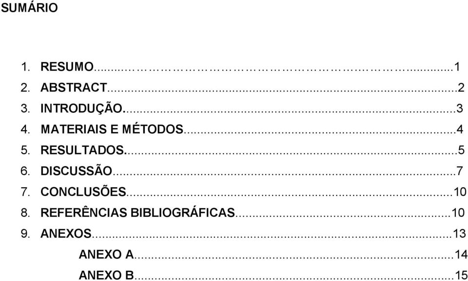 RESULTADOS...5 6. DISCUSSÃO...7 7. CONCLUSÕES...10 8.