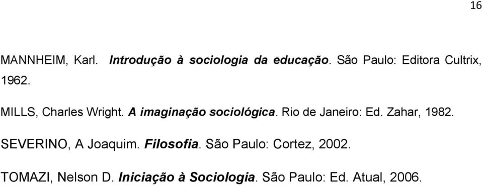 A imaginação sociológica. Rio de Janeiro: Ed. Zahar, 1982.