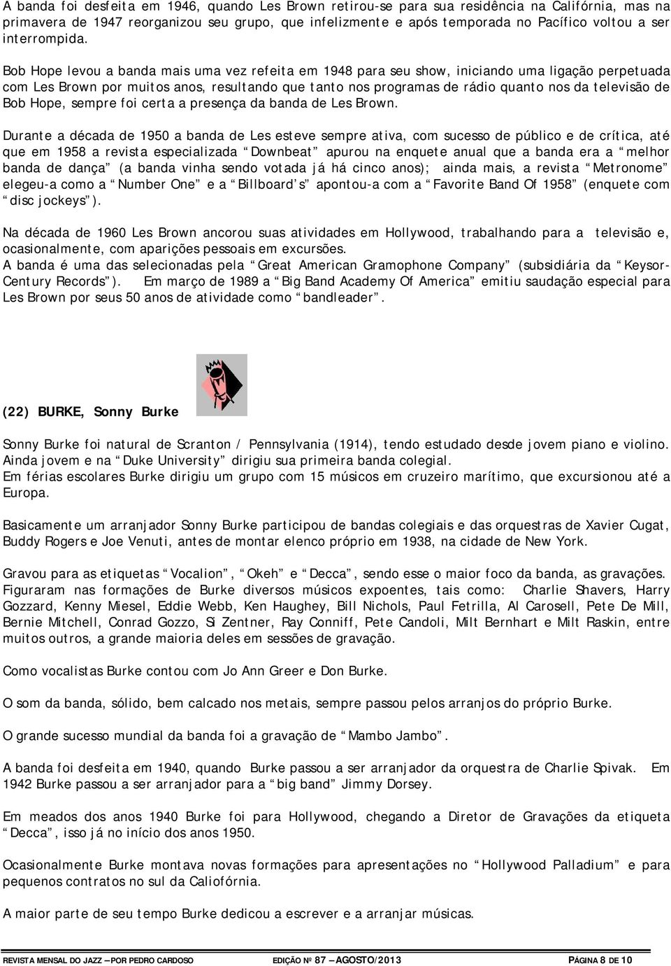 Bob Hope levou a banda mais uma vez refeita em 1948 para seu show, iniciando uma ligação perpetuada com Les Brown por muitos anos, resultando que tanto nos programas de rádio quanto nos da televisão