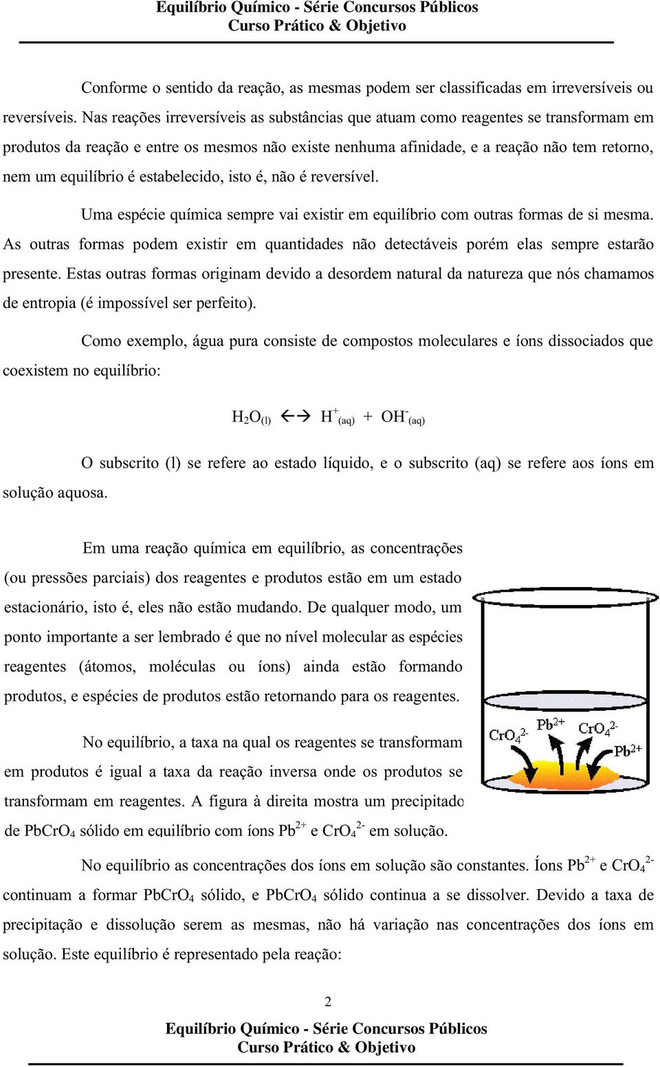 estabelecido, isto é, não é reversível. Uma espécie química sempre vai existir em equilíbrio com outras formas de si mesma.