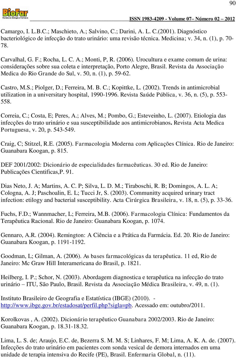 Revista da Associação Medica do Rio Grande do Sul, v. 50, n. (1), p. 59-62. Castro, M.S.; Piolger, D.; Ferreira, M. B. C.; Kopittke, L. (2002).