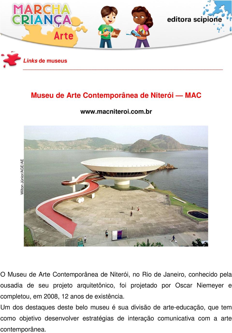 seu projeto arquitetônico, foi projetado por Oscar Niemeyer e completou, em 2008, 12 anos de existência.