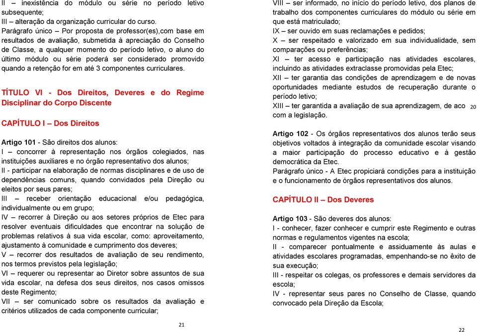 série poderá ser considerado promovido quando a retenção for em até 3 componentes curriculares.