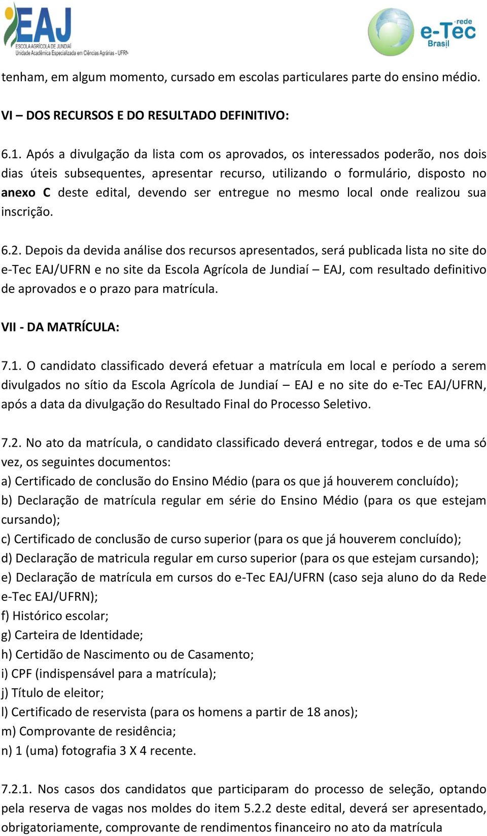 entregue no mesmo local onde realizou sua inscrição. 6.2.