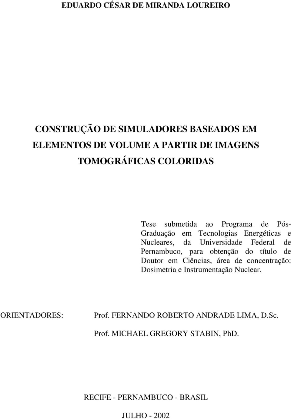 Pernambuco, para obtenção do título de Doutor em Ciências, área de concentração: Dosimetria e Instrumentação Nuclear.