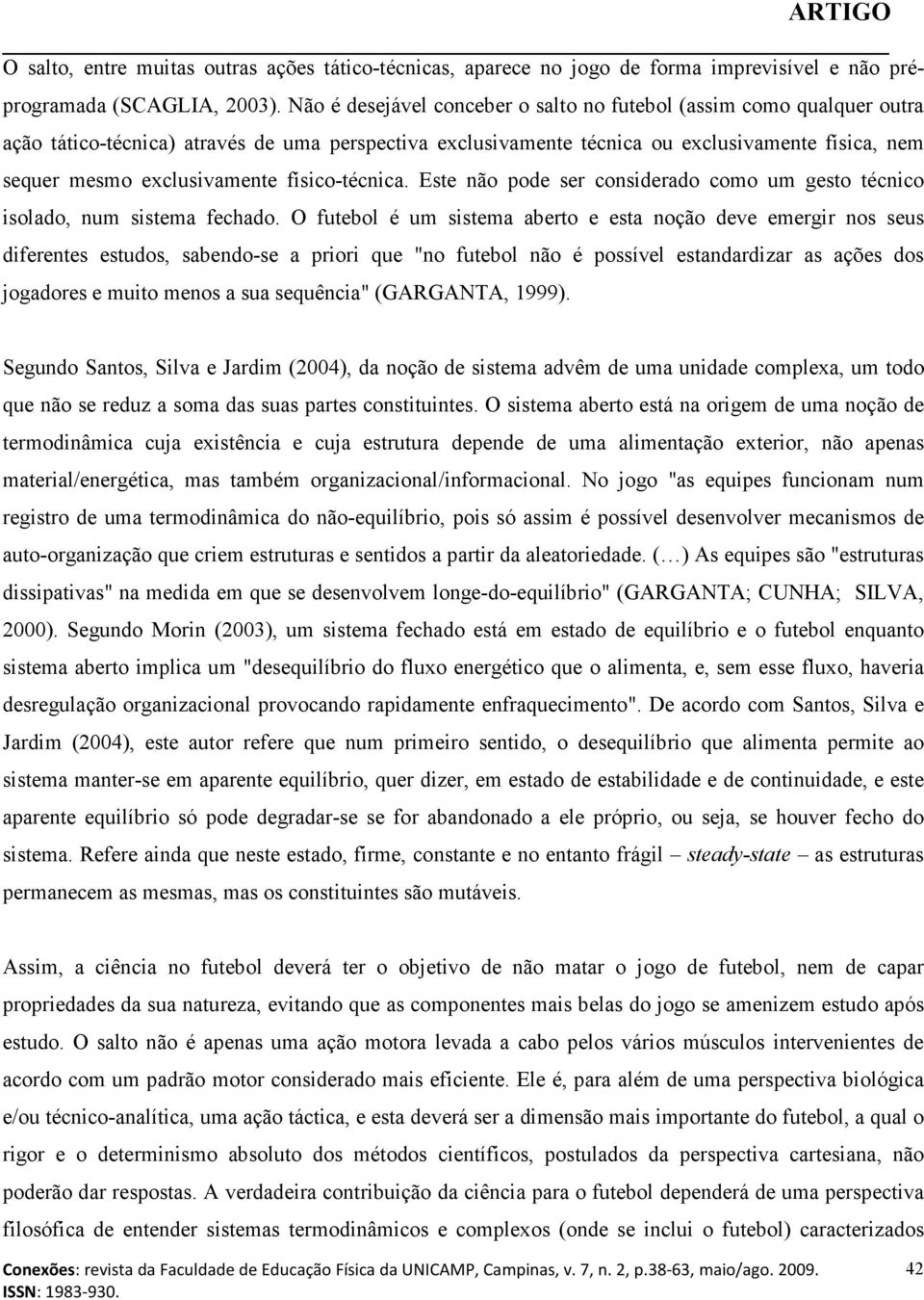 físico-técnica. Este não pode ser considerado como um gesto técnico isolado, num sistema fechado.