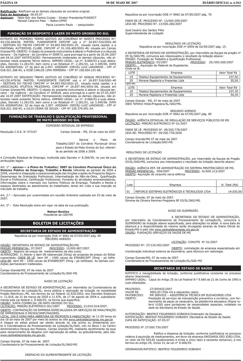 PRIMEIRO TERMO ADITIVO AO CONVÊNIO Nº 009573 PROCESSO Nº: 43150.46406. PARTES: FUNDESPORTE CNPJMF sob o nº 26.857.5160001-40 - GESTORA DO FIEMS CNPJMF nº 04.693.