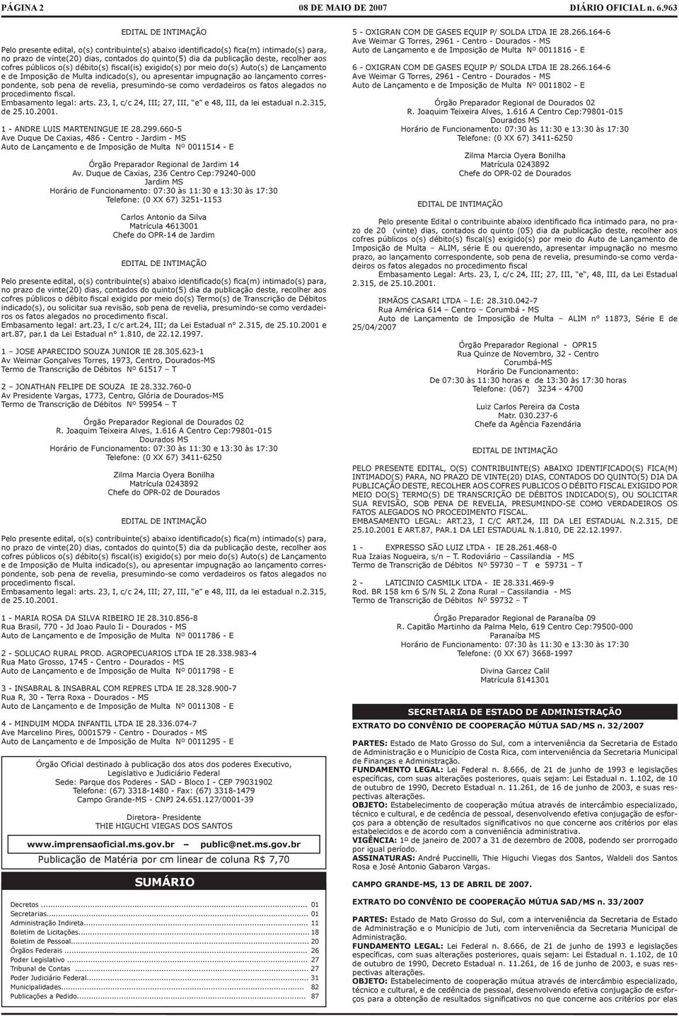 pena de revelia, presumindo-se como verdadeiros os fatos alegados no procedimento fiscal. Embasamento legal: arts. 23, I, cc 24, III; 27, III, e e 48, III, da lei estadual n.2.315, de 25.10.2001.