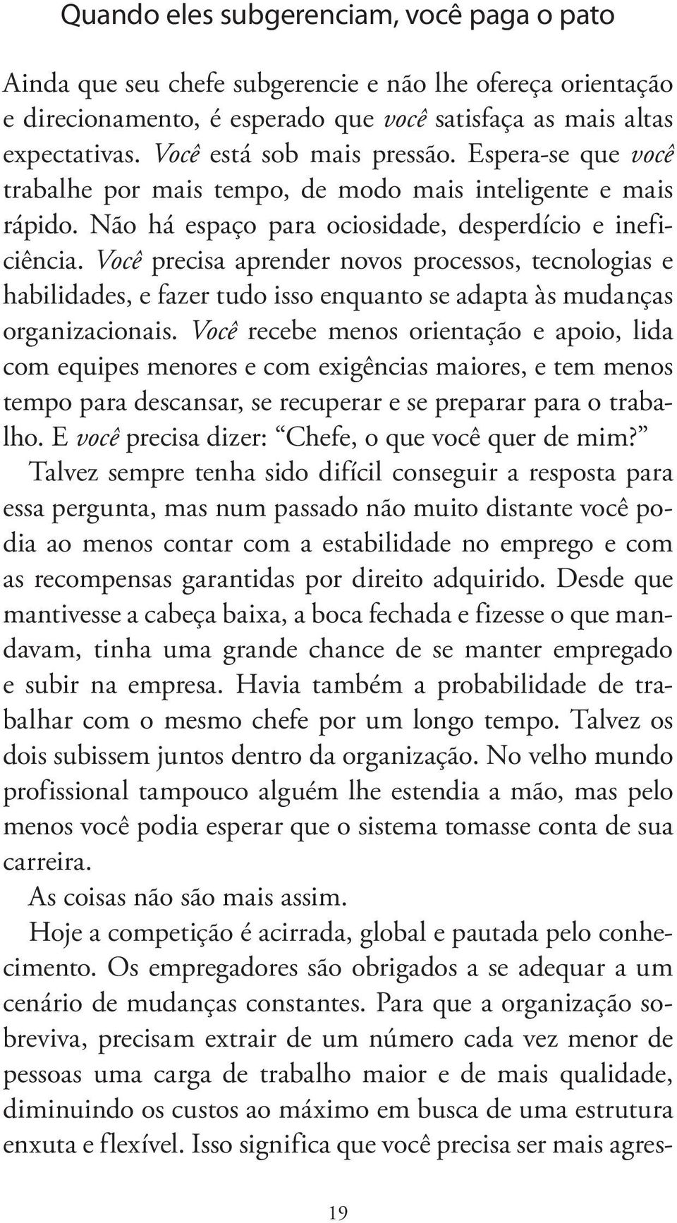 Você precisa aprender novos processos, tecnologias e habilidades, e fazer tudo isso enquanto se adapta às mudanças organizacionais.