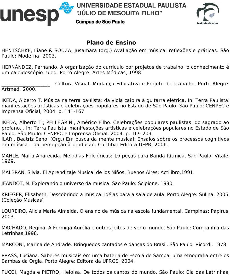 Porto Alegre: Artmed, 2000. IKEDA, Alberto T. Música na terra paulista: da viola caipira à guitarra elétrica.