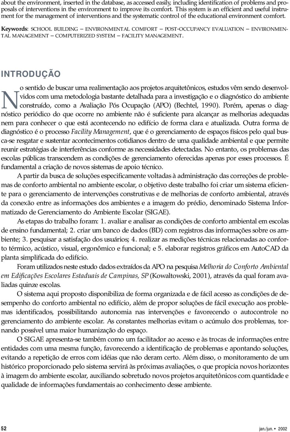 Keywords: SCHOOL BUILDING ENVIRONMENTAL COMFORT POST-OCCUPANCY EVALUATION ENVIRONMEN- TAL MANAGEMENT COMPUTERIZED SYSTEM FACILITY MANAGEMENT.