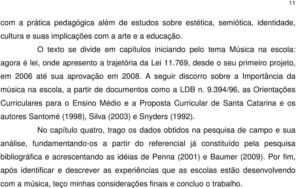 A seguir discorro sobre a Importância da música na escola, a partir de documentos como a LDB n. 9.