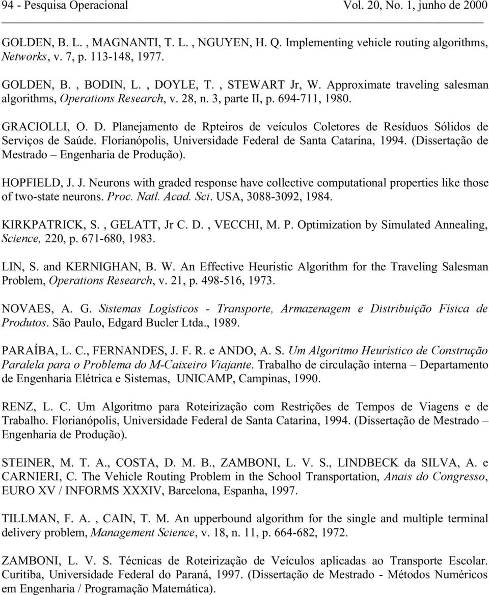 Florianópolis, Universidade Federal de Santa Catarina, 1994. (Dissertação de Mestrado Engenharia de Produção). HOPFIELD, J.